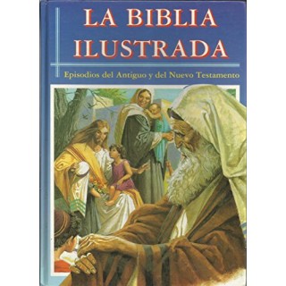 La Biblia Ilustrada. Episodios Del Antiguo Y Del Nuevo Testamento